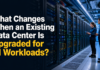 What Changes When an Existing Data Center Is Upgraded for AI Workloads?
